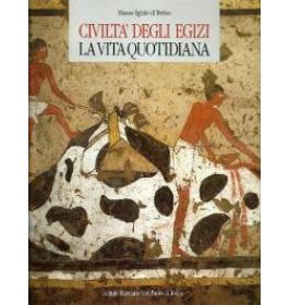 Civilta' degli egizi. La vita quotidiana