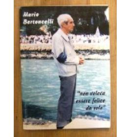 Mario Bertoncelli Non Voleva essere felice da solo