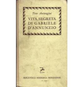 Vita segreta di Gabriele D'Annunzio